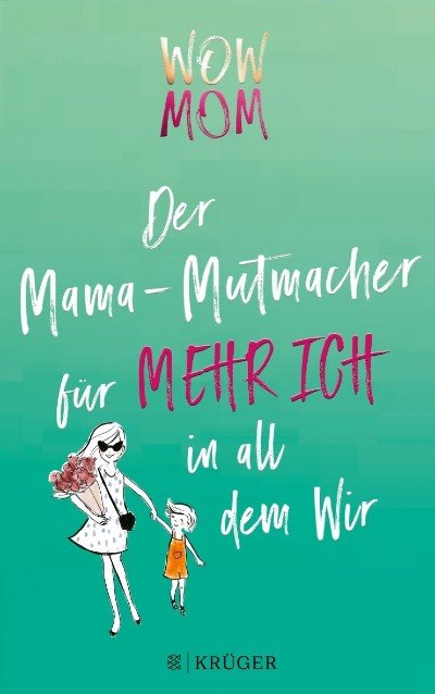 Unser neues Buch: WOW MOM - Der Mama-Mutmacher für mehr ich in all dem Wir