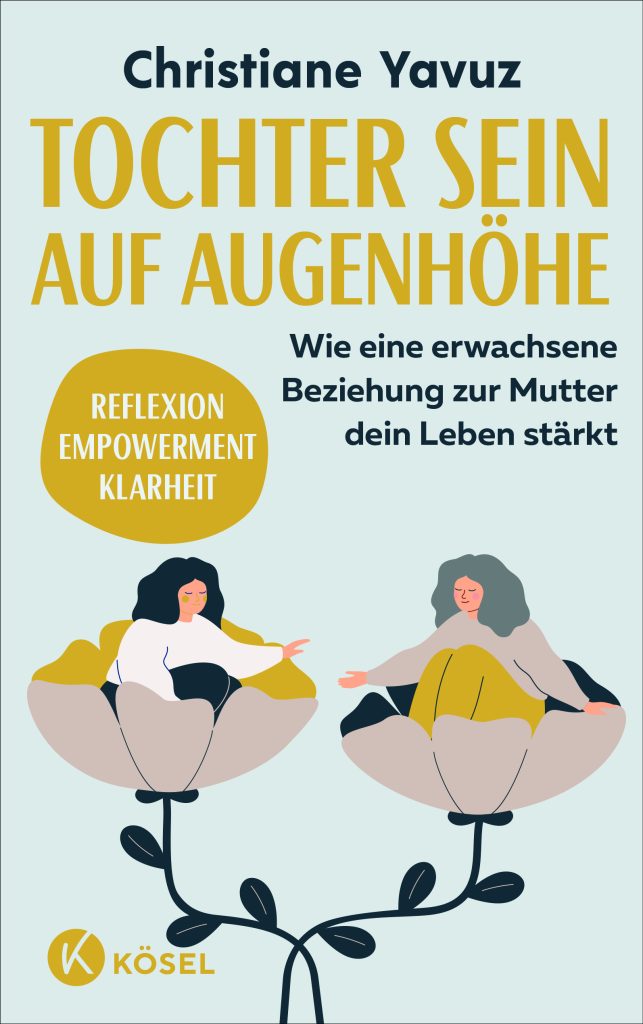 Nicht immer nur brav sein! Die Rebellion der erwachsenen Tochter 2 Tochter 1